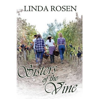 Sisters of the Vine - by  Linda Rosen (Paperback)