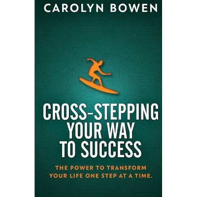 Cross-Stepping Your Way To Success - by  Carolyn M Bowen (Paperback)