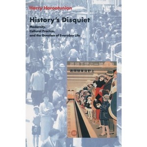 History's Disquiet - (Wellek Library Lectures) by  Harry Harootunian (Paperback) - 1 of 1