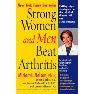Strong Women and Men Beat Arthritis - by  Miriam Nelson & Kristin Baker & Lawrence Lindner & Ronenn Roubenoff (Paperback) - 1 of 1