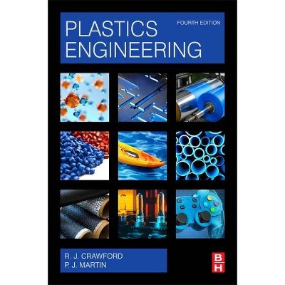 Plastics Engineering - 4th Edition by  Russell J Crawford & Peter Martin (Paperback)