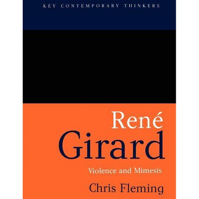 Rene Girard - (Key Contemporary Thinkers) by  Chris Fleming (Paperback)