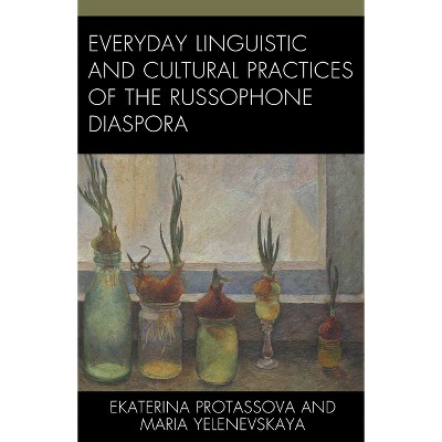 Everyday Linguistic and Cultural Practices of the Russophone Diaspora - (Studies in Slavic, Baltic, and Eastern European Languages and Cultures)