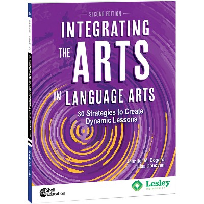 Integrating the Arts in Language Arts - (Strategies to Integrate the Arts) 2nd Edition by  Jennifer M Bogard & Lisa Donovan (Paperback)