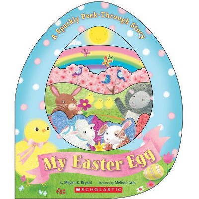 My Easter Egg: A Sparkly Peek-Through Story - by  Megan E Bryant (Board Book)