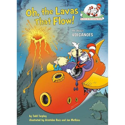 Oh, the Lavas That Flow! - (Cat in the Hat's Learning Library) by  Todd Tarpley (Hardcover)