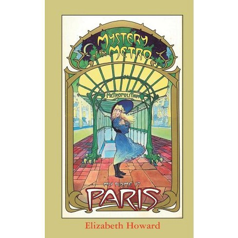 My Name is Paris, Mystery of the Metro - by  Elizabeth Howard (Paperback) - image 1 of 1