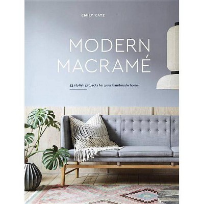 Modern Macrame - by  Emily Katz (Hardcover)