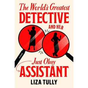 The World's Greatest Detective and Her Just Okay Assistant - (A Merritt & Blunt Mystery) by  Liza Tully (Hardcover) - 1 of 1