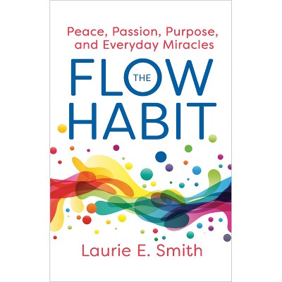 The Flow Habit - by  Laurie E Smith (Paperback)