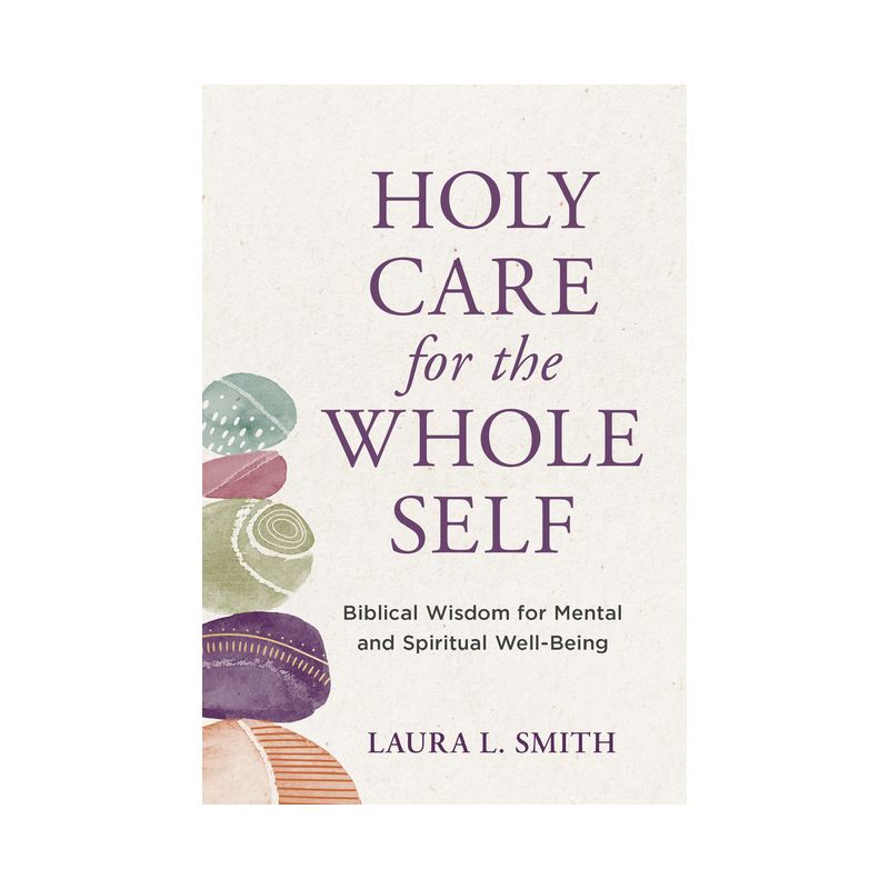 Holy Care for the Whole Self - by  Laura L Smith (Paperback), 1 of 2