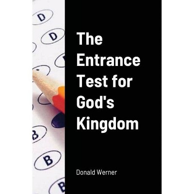 The Entrance Test for God's Kingdom - by  Donald Werner (Paperback)