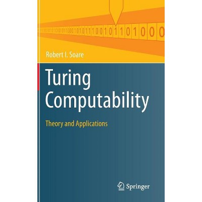 Turing Computability - (Theory and Applications of Computability) by  Robert I Soare (Hardcover)
