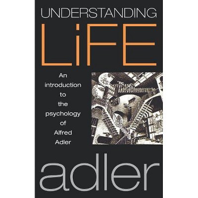 Understanding Life - by  Alfred Adler (Paperback)