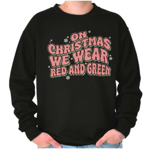 On Christmas We Wear Red and Green Sweatshirt for Men or Women Brisco Brands - 1 of 4