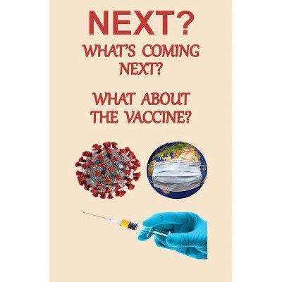 NEXT? What's Coming Next? What About the Vaccine - by  Jacob McCandles (Paperback)