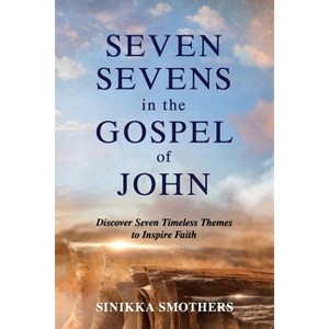 Seven Sevens in the Gospel of John - by  Sinikka Smothers (Paperback) - 1 of 1