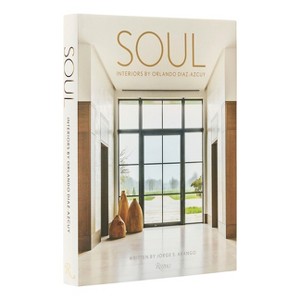 Soul: Interiors by Orlando Diaz-Azcuy - by  Jorge S Arango & Orlando Diaz-Azcuy (Hardcover) - 1 of 1