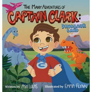 The Many Adventures of Captain Clark - by  Ash Lucas (Hardcover) - 1 of 1
