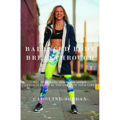 Balanced Body Breakthrough - by  Caroline Jordan (Paperback)