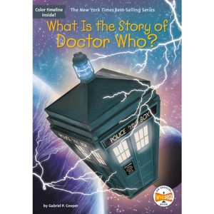 What Is the Story of Doctor Who? - (What Is the Story Of?) by  Gabriel P Cooper & Who Hq (Paperback) - 1 of 1