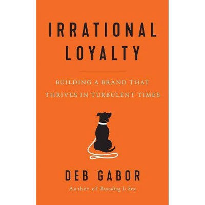 Irrational Loyalty - by  Deb Gabor (Paperback)