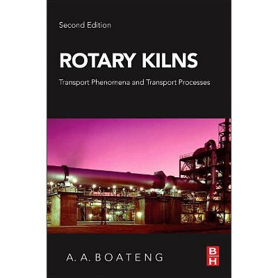 Rotary Kilns - 2nd Edition by  Akwasi A Boateng (Paperback)