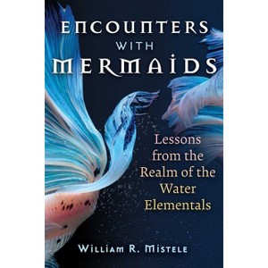 Encounters with Mermaids - 2nd Edition by  William R Mistele (Paperback) - 1 of 1