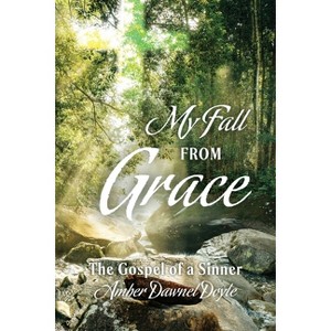 My Fall From Grace - by  Amber Dawnel Doyle (Paperback) - 1 of 1