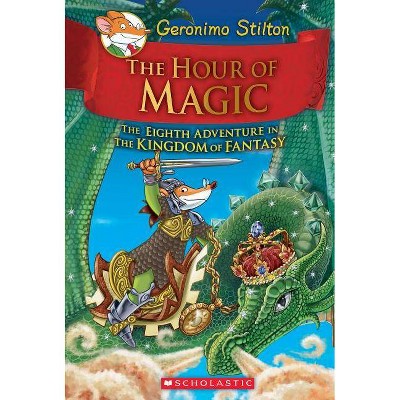 The Hour of Magic (Geronimo Stilton and the Kingdom of Fantasy #8), 8 - (Hardcover)