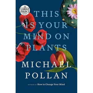 This Is Your Mind on Plants - Large Print by  Michael Pollan (Paperback) - 1 of 1