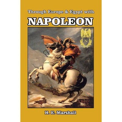 Through Europe & Egypt with Napoleon - by  H E Marshall (Paperback)