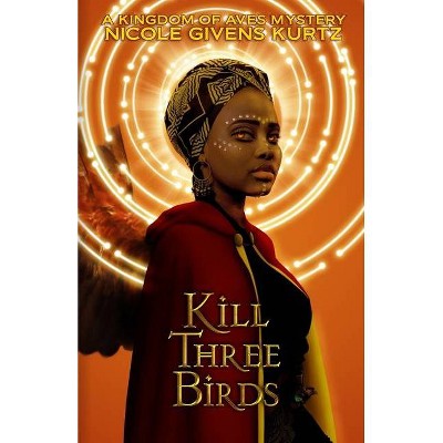 Kill Three Birds - (Kingdom of Aves Mystery) by  Nicole Givens Kurtz (Paperback)