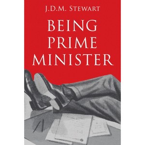 Being Prime Minister - by  J D M Stewart (Paperback) - 1 of 1
