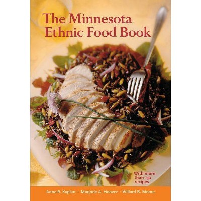 The Minnesota Ethnic Food Book - by  Anne Kaplan & Marjorie A Hoover & Willard B Moore (Paperback)