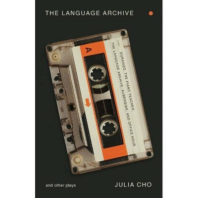 The Language Archive and Other Plays - by  Julia Cho (Paperback)