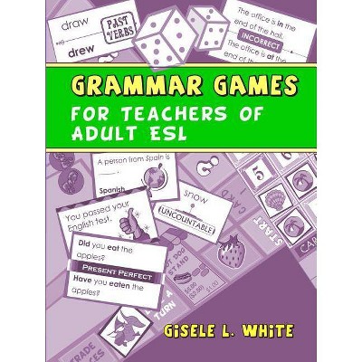 Grammar Games for Teachers of Adult ESL - by  Gisele White (Paperback)