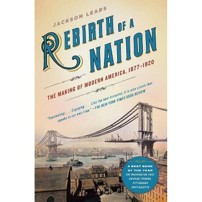 Rebirth of a Nation - (American History) by  Jackson Lears (Paperback)