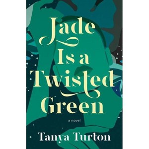 Jade Is a Twisted Green - by  Tanya Turton (Paperback) - 1 of 1