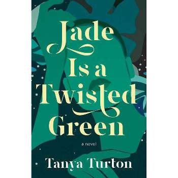 Jade Is a Twisted Green - by  Tanya Turton (Paperback)