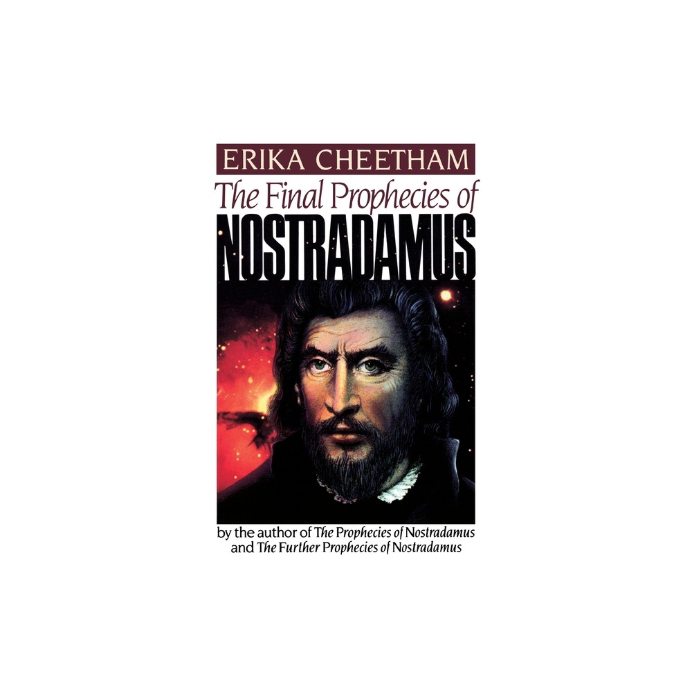 The Final Prophecies of Nostradamus - by Erika Cheetham (Paperback)