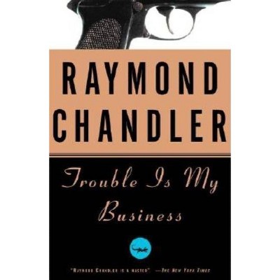 Trouble Is My Business - (Philip Marlowe Novel) by  Raymond Chandler (Paperback)