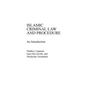 Islamic Criminal Law and Procedure - by  Matthew Lippman & Mordecha Yerushalmi (Hardcover) - 1 of 1