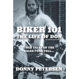 Biker 101 - (Biker 101: The Life of Don) by  Donny Petersen (Paperback) - 1 of 1