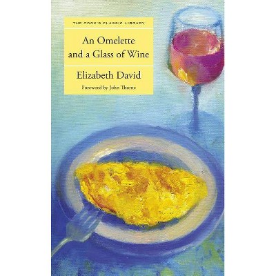 Omelette and a Glass of Wine - (Cook's Classic Library) by  Elizabeth David (Paperback)