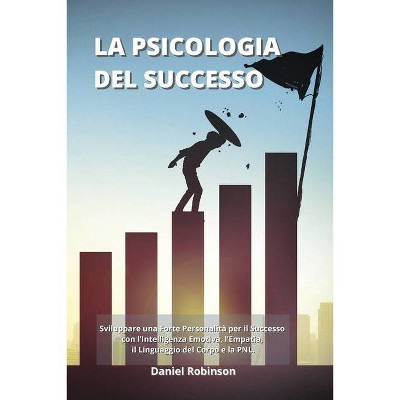 La Psicologia del Successo - Psychology of Success - by  Daniel Robinson (Paperback)