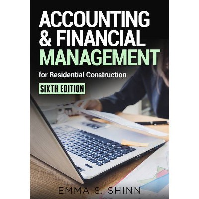 Accounting & Financial Management for Residential Construction, Sixth Edition - 6th Edition by  Emma Shinn (Paperback)