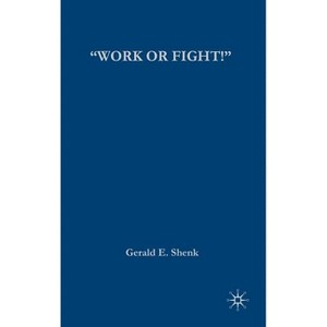 "Work or Fight!" - by  G Shenk (Hardcover) - 1 of 1