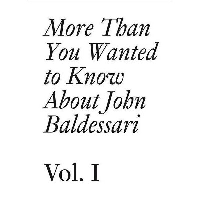 More Than You Wanted to Know about John Baldessari - (Documents) by  Meg Cranston & Hans Ulrich Obrist (Paperback)