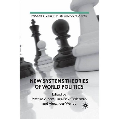 New Systems Theories of World Politics - (Palgrave Studies in International Relations) by  M Albert & L Cederman & A Wendt (Paperback)